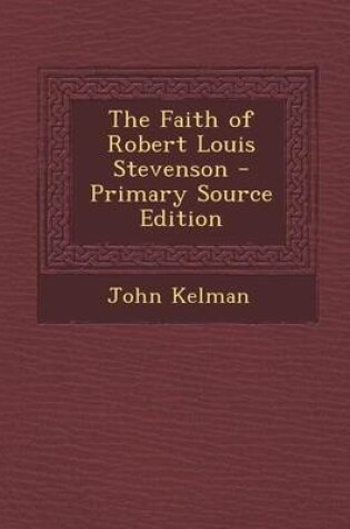 Cover of The Faith of Robert Louis Stevenson - Primary Source Edition