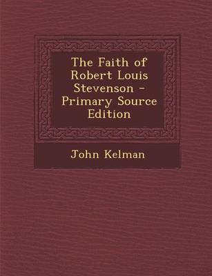 Book cover for The Faith of Robert Louis Stevenson - Primary Source Edition