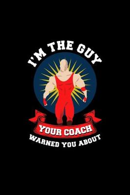 Book cover for I'm The Guy Your Coach Warned You About