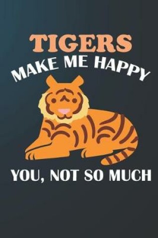 Cover of Tigers Make Me Happy You Not So Much