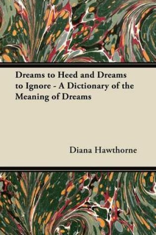 Cover of Dreams to Heed and Dreams to Ignore - A Dictionary of the Meaning of Dreams