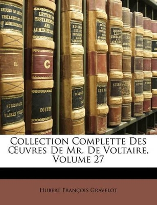 Book cover for Collection Complette Des Uvres de Mr. de Voltaire, Volume 27