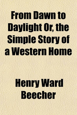 Book cover for From Dawn to Daylight Or, the Simple Story of a Western Home