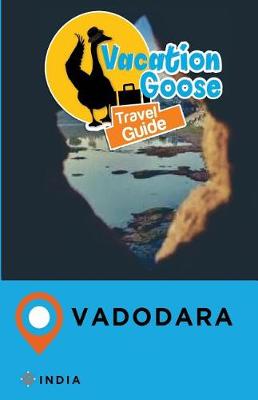Book cover for Vacation Goose Travel Guide Vadodara India