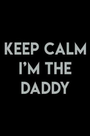 Cover of Keep Calm I'm The Daddy