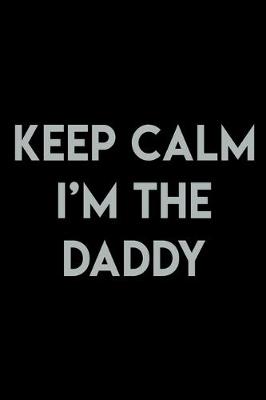 Book cover for Keep Calm I'm The Daddy