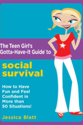 Cover of The Teen Girl's Gotta Have it Guide to Social Survival