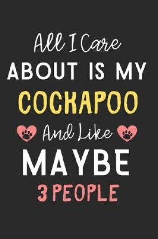 Cover of All I care about is my CockAPoo and like maybe 3 people