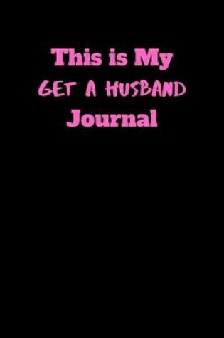 Cover of This is My Get A Husband Journal