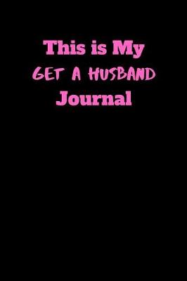 Book cover for This is My Get A Husband Journal