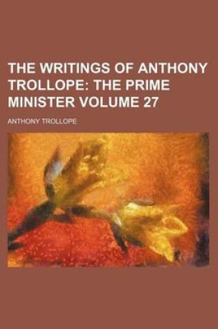 Cover of The Writings of Anthony Trollope Volume 27; The Prime Minister