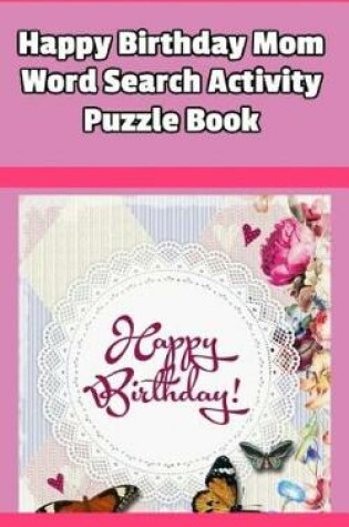 Cover of Happy Birthday Mom Word Search Activity Puzzle Book