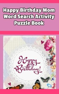 Book cover for Happy Birthday Mom Word Search Activity Puzzle Book