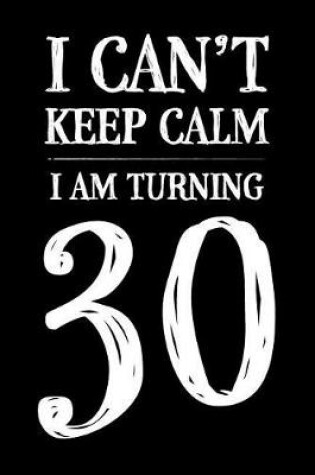 Cover of I Can't Keep Calm I Am Turning 30