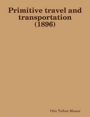 Book cover for Primitive Travel and Transportation (1896)