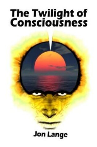 Cover of The Twilight of Consciousness