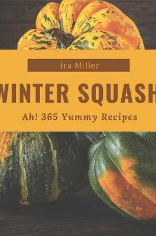 Cover of Ah! 365 Yummy Winter Squash Recipes
