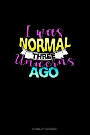 Cover of I Was Normal Three Unicorns Ago