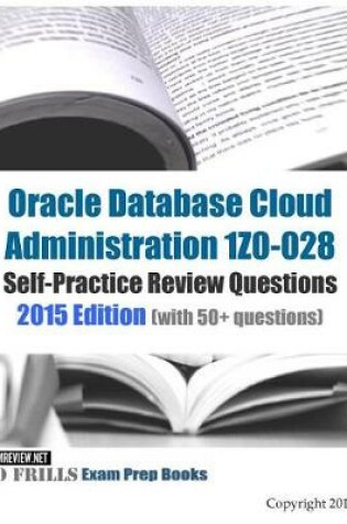 Cover of Oracle Database Cloud Administration 1Z0-028 Self-Practice Review Questions