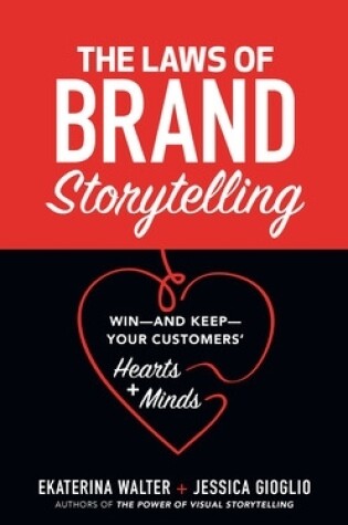 Cover of The Laws of Brand Storytelling: Win—and Keep—Your Customers’ Hearts and Minds