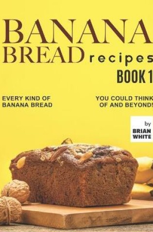 Cover of Banana Bread Recipes - Book 1