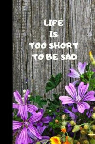 Cover of Life Is Too Short To Be Sad