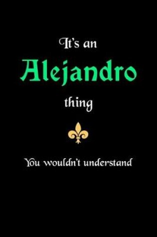 Cover of It's An Alejandro Thing, You Wouldn't Understand