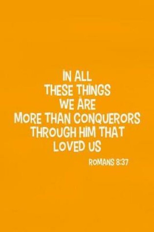 Cover of In All These Things We Are More Than Conquerors Through Him That Loved Us - Romans 8