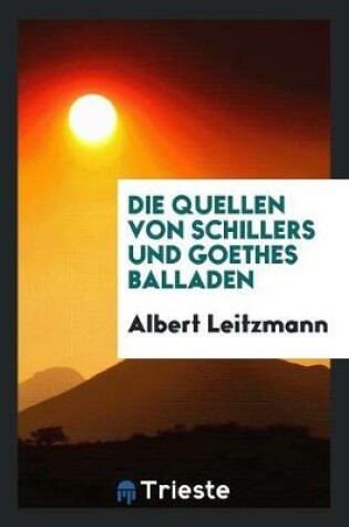 Cover of Die Quellen Von Schillers Und Goethes Balladen