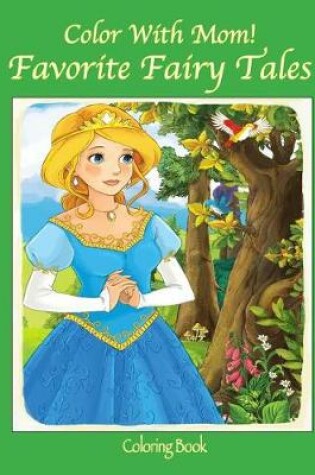 Cover of Color With Mom! Favorite Fairy Tales