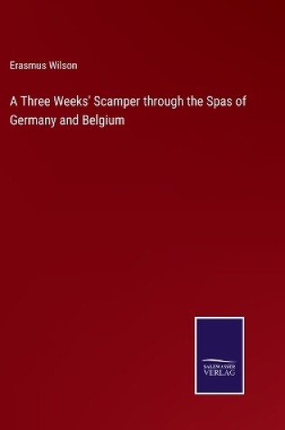 Cover of A Three Weeks' Scamper through the Spas of Germany and Belgium