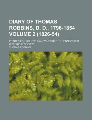 Book cover for Diary of Thomas Robbins, D. D., 1796-1854 Volume 2 (1826-54); Printed for His Nephew. Owned by the Connecticut Historical Society