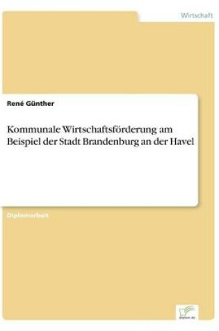 Cover of Kommunale Wirtschaftsförderung am Beispiel der Stadt Brandenburg an der Havel