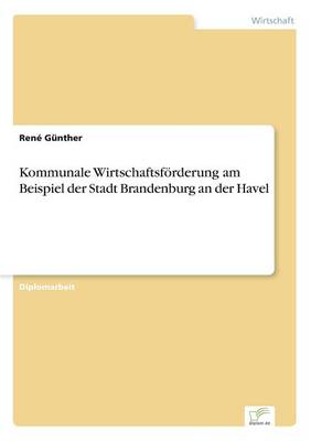 Book cover for Kommunale Wirtschaftsförderung am Beispiel der Stadt Brandenburg an der Havel