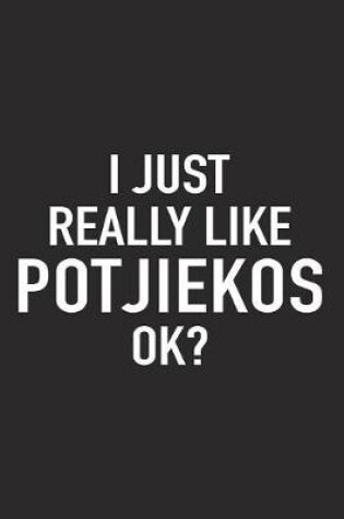 Cover of I Just Really Like Potjiekos Ok?