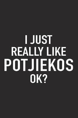 Book cover for I Just Really Like Potjiekos Ok?