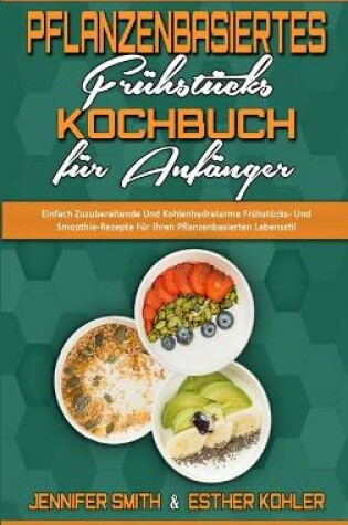 Cover of Pflanzenbasiertes Frühstücks-Kochbuch Für Anfänger