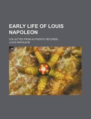 Book cover for Early Life of Louis Napoleon; Collected from Authentic Records