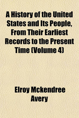 Book cover for A History of the United States and Its People, from Their Earliest Records to the Present Time (Volume 4)