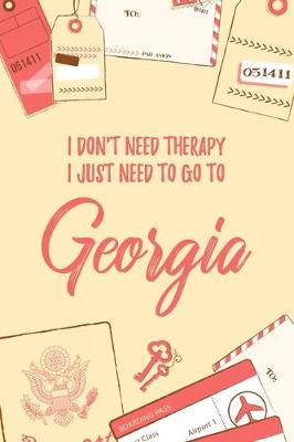 Book cover for I Don't Need Therapy I Just Need To Go To Georgia