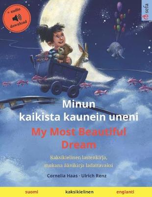 Book cover for Minun kaikista kaunein uneni - My Most Beautiful Dream (suomi - englanti)