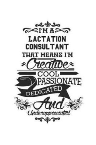 Cover of I'm A Lactation Consultant That Means I'm Creative Cool Passionate Dedicated And Underappreciated