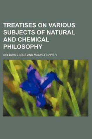 Cover of Treatises on Various Subjects of Natural and Chemical Philosophy