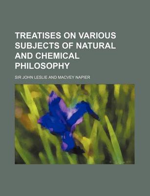 Book cover for Treatises on Various Subjects of Natural and Chemical Philosophy