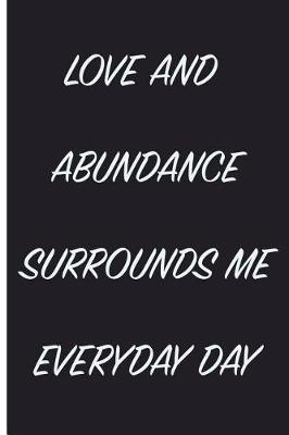 Book cover for Love And Abundance Surrounds Me Everyday