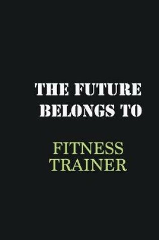 Cover of The Future belongs to Fitness Trainer