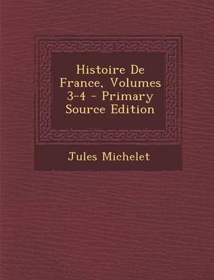 Book cover for Histoire de France, Volumes 3-4 - Primary Source Edition