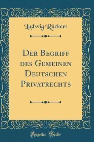 Cover of Der Begriff des Gemeinen Deutschen Privatrechts (Classic Reprint)