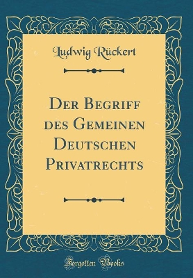 Book cover for Der Begriff des Gemeinen Deutschen Privatrechts (Classic Reprint)