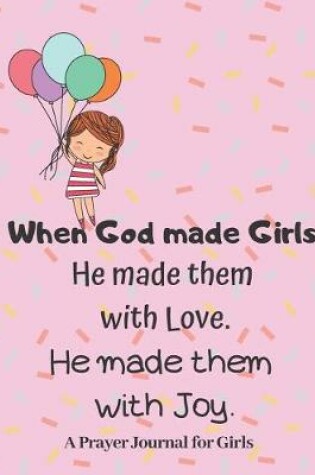 Cover of When God made Girls, He made them with Love, He made them with Joy, Prayer Journal
